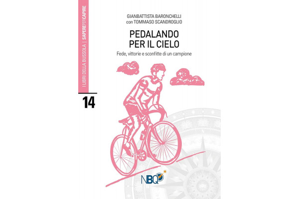 Pedalando per il Cielo. Fede vittorie e sconfitte di un campione