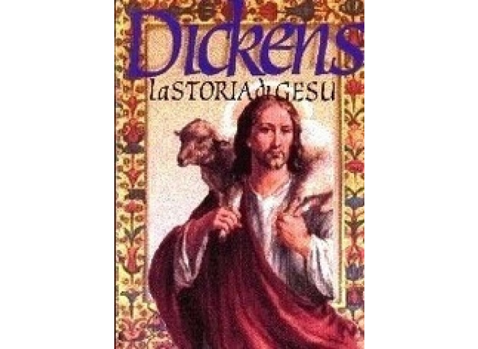Charles Dickens. "La storia di Gesù" (trad. it., a cura di Marco Respinti, Gribaudi, Milano 1997)