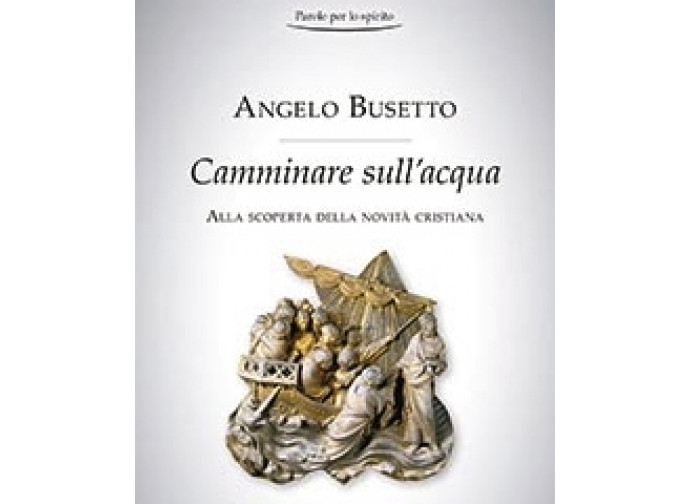 La copertina del libro di Angelo Busetto, Camminare sull'acqua