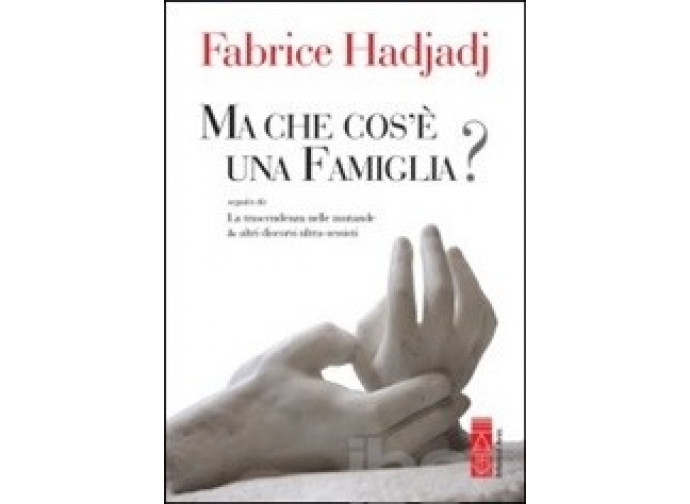 La copertina del libro di Fabrice Hadjadj "Cos'è una famiglia?"